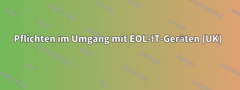 Pflichten im Umgang mit EOL-IT-Geräten (UK) 