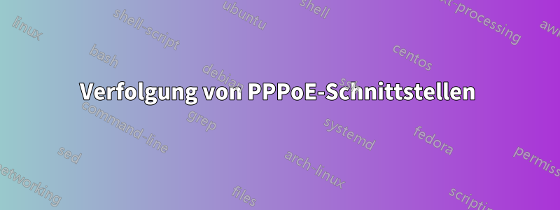 Verfolgung von PPPoE-Schnittstellen