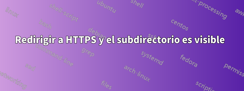 Redirigir a HTTPS y el subdirectorio es visible 