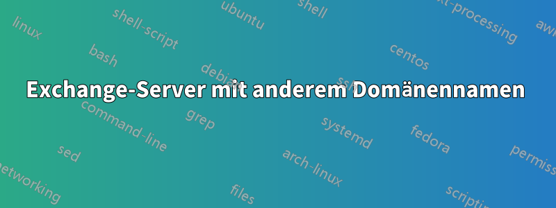 Exchange-Server mit anderem Domänennamen