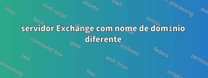 servidor Exchange com nome de domínio diferente