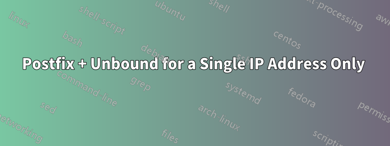 Postfix + Unbound for a Single IP Address Only