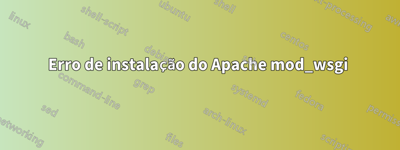 Erro de instalação do Apache mod_wsgi