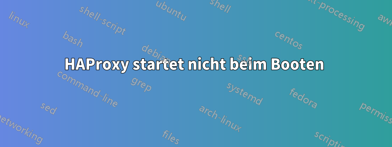 HAProxy startet nicht beim Booten