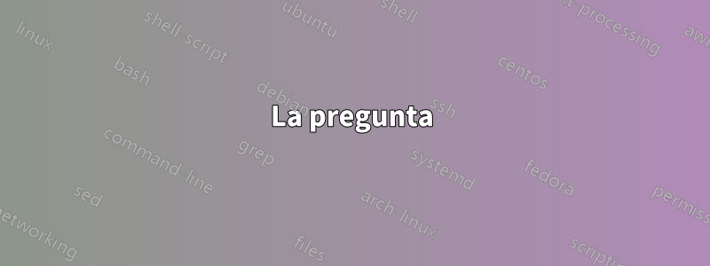 La pregunta