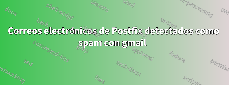 Correos electrónicos de Postfix detectados como spam con gmail 