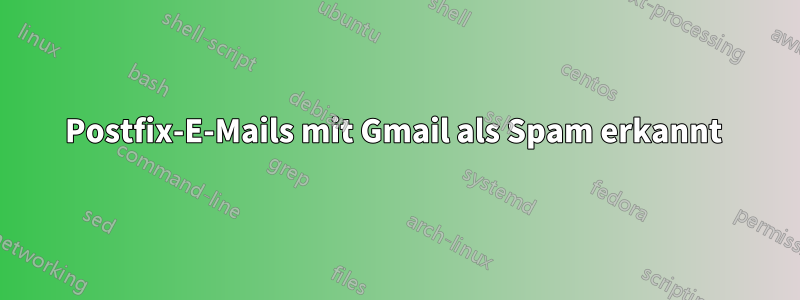 Postfix-E-Mails mit Gmail als Spam erkannt 