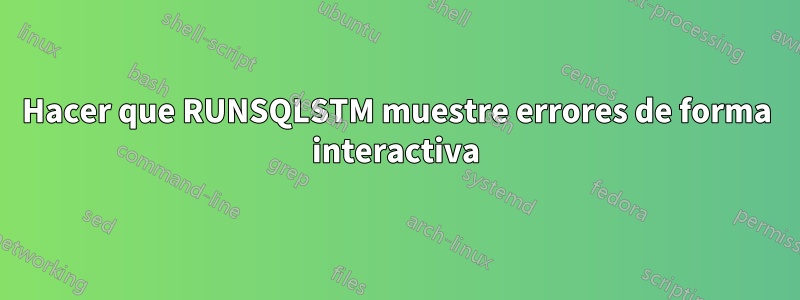 Hacer que RUNSQLSTM muestre errores de forma interactiva