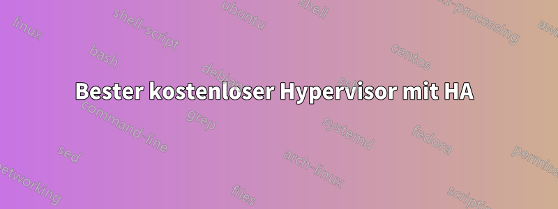 Bester kostenloser Hypervisor mit HA 