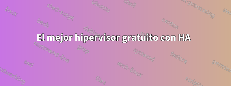 El mejor hipervisor gratuito con HA 