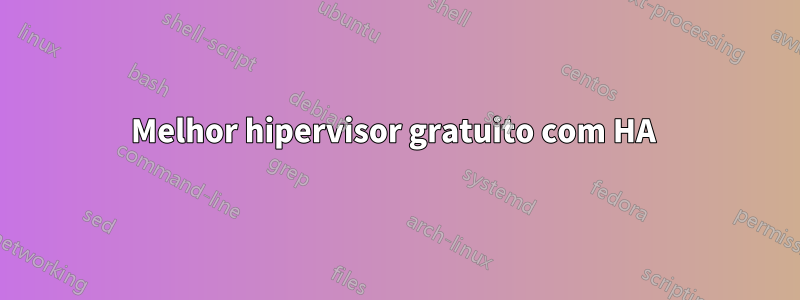 Melhor hipervisor gratuito com HA 