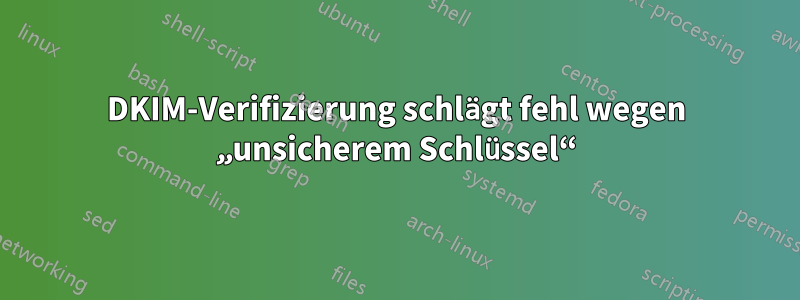 DKIM-Verifizierung schlägt fehl wegen „unsicherem Schlüssel“