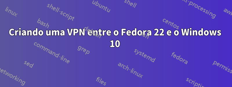 Criando uma VPN entre o Fedora 22 e o Windows 10