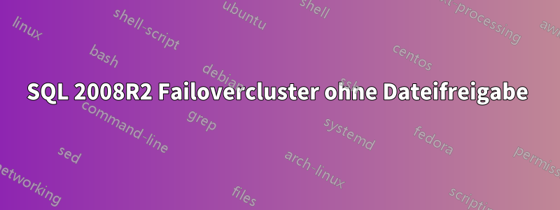 SQL 2008R2 Failovercluster ohne Dateifreigabe