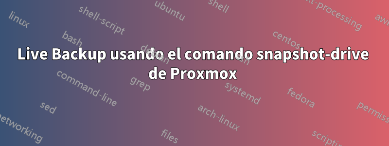 Live Backup usando el comando snapshot-drive de Proxmox