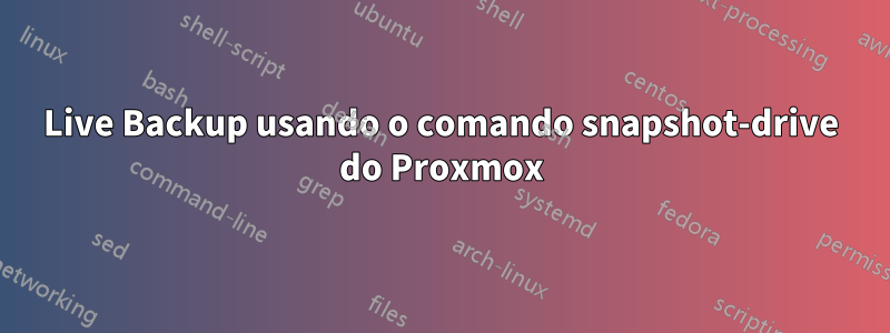 Live Backup usando o comando snapshot-drive do Proxmox