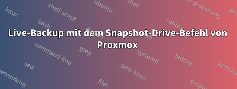 Live-Backup mit dem Snapshot-Drive-Befehl von Proxmox