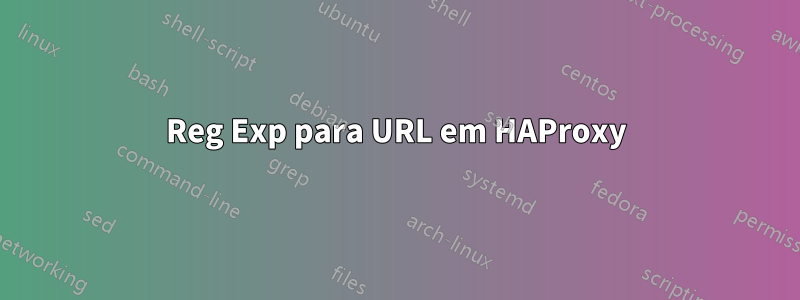 Reg Exp para URL em HAProxy