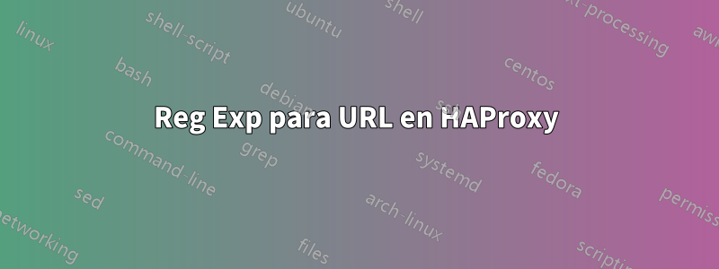 Reg Exp para URL en HAProxy