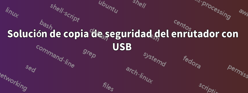 Solución de copia de seguridad del enrutador con USB 