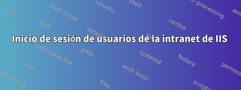 Inicio de sesión de usuarios de la intranet de IIS