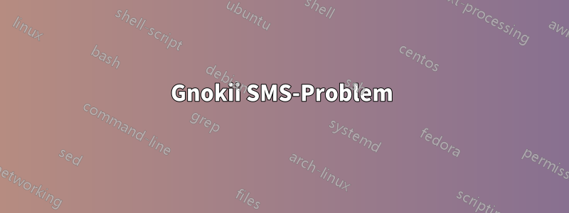 Gnokii SMS-Problem