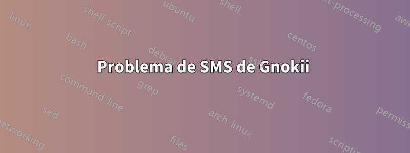 Problema de SMS de Gnokii