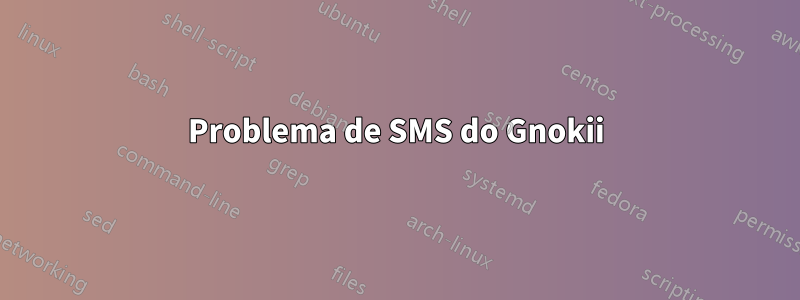 Problema de SMS do Gnokii