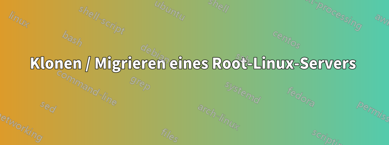 Klonen / Migrieren eines Root-Linux-Servers