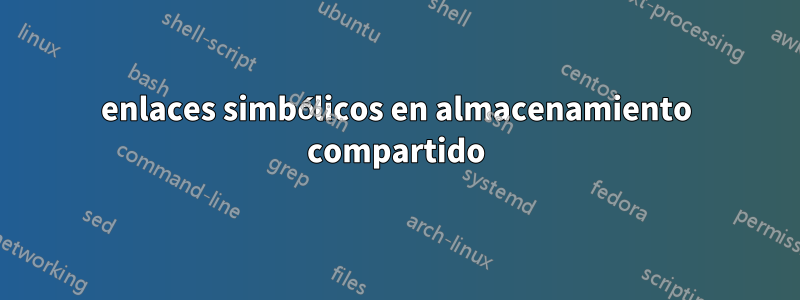 enlaces simbólicos en almacenamiento compartido