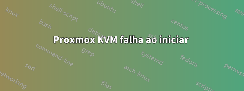 Proxmox KVM falha ao iniciar