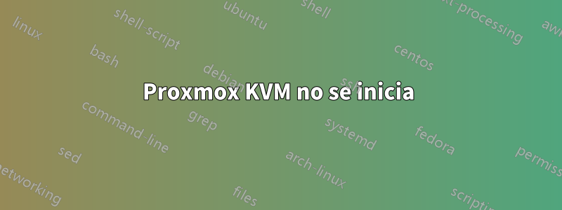 Proxmox KVM no se inicia