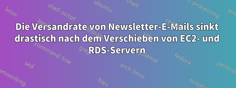 Die Versandrate von Newsletter-E-Mails sinkt drastisch nach dem Verschieben von EC2- und RDS-Servern