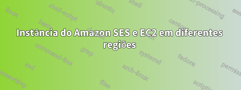 Instância do Amazon SES e EC2 em diferentes regiões