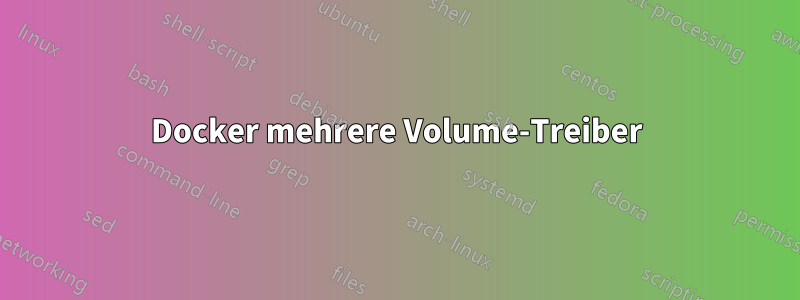 Docker mehrere Volume-Treiber