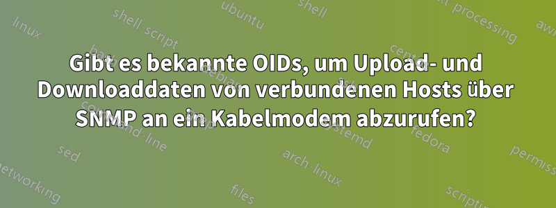 Gibt es bekannte OIDs, um Upload- und Downloaddaten von verbundenen Hosts über SNMP an ein Kabelmodem abzurufen?