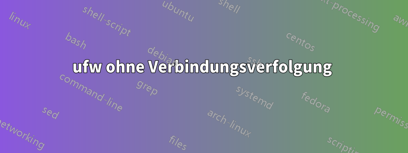 ufw ohne Verbindungsverfolgung