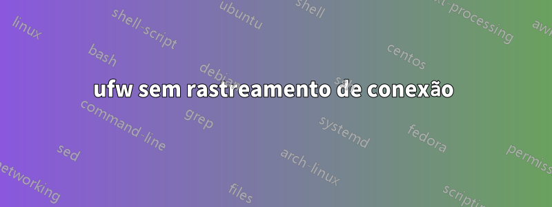 ufw sem rastreamento de conexão