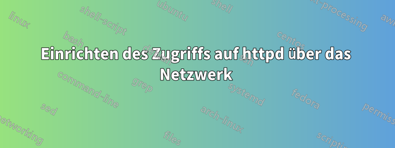 Einrichten des Zugriffs auf httpd über das Netzwerk