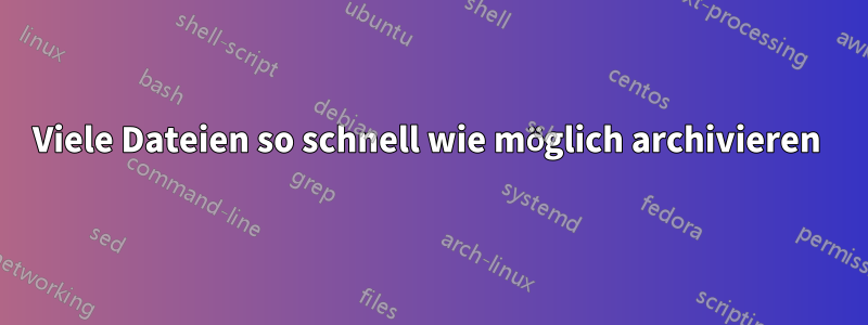 Viele Dateien so schnell wie möglich archivieren 