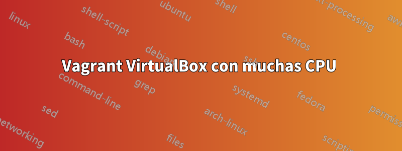 Vagrant VirtualBox con muchas CPU