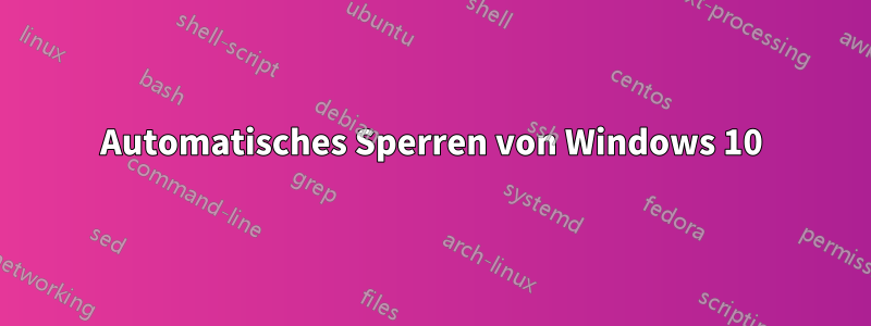 Automatisches Sperren von Windows 10