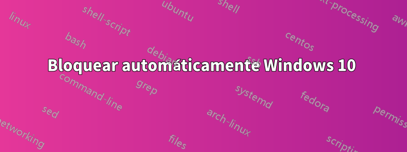 Bloquear automáticamente Windows 10