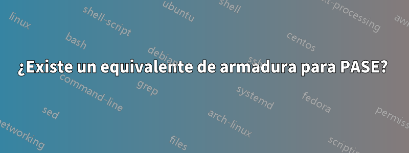 ¿Existe un equivalente de armadura para PASE?