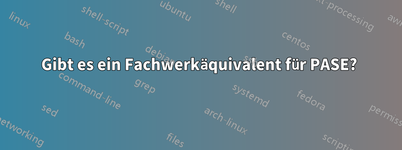 Gibt es ein Fachwerkäquivalent für PASE?
