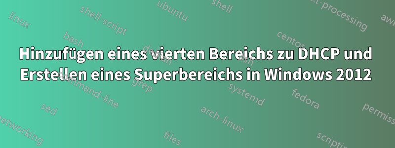 Hinzufügen eines vierten Bereichs zu DHCP und Erstellen eines Superbereichs in Windows 2012
