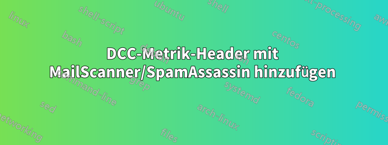 DCC-Metrik-Header mit MailScanner/SpamAssassin hinzufügen