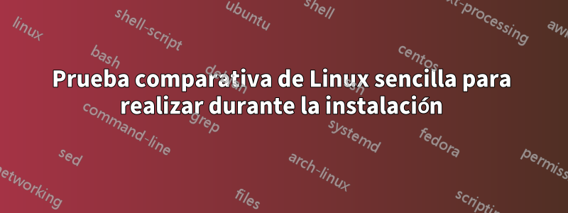 Prueba comparativa de Linux sencilla para realizar durante la instalación