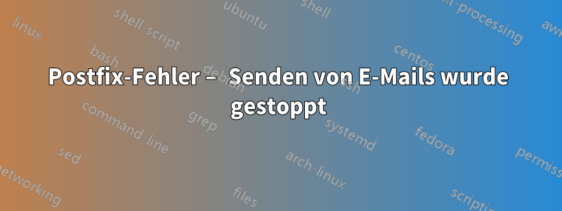 Postfix-Fehler – Senden von E-Mails wurde gestoppt