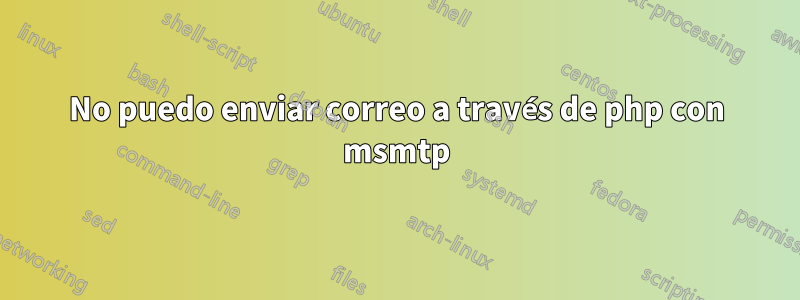 No puedo enviar correo a través de php con msmtp